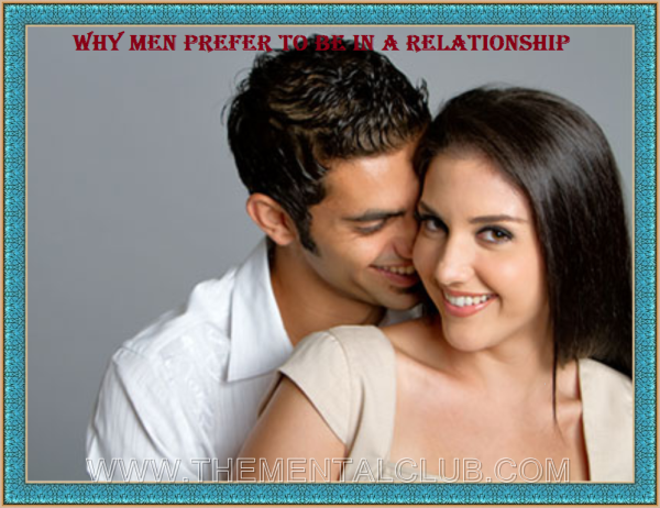 Why Men Prefer to be in a Relationship.