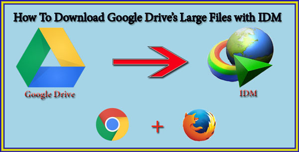How To Download Google Drive’s Large Files with IDM.