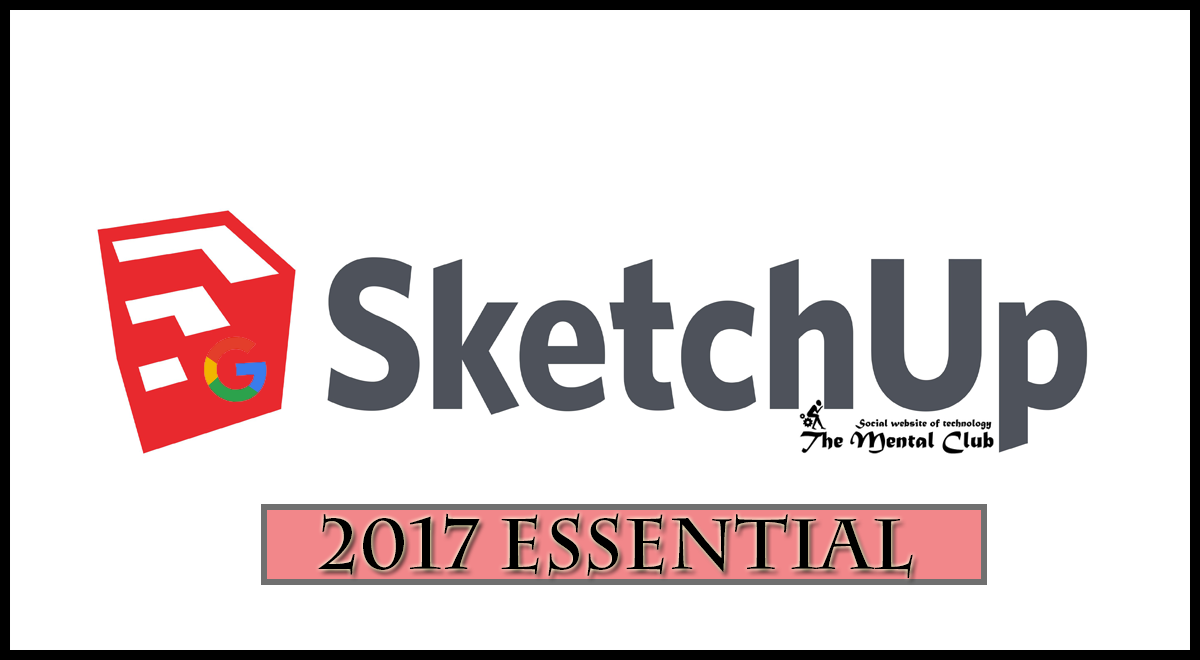 SketchUp 2017 Essential Tutorial Series