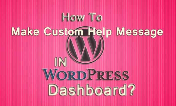 How To Make Custom Help Message in WordPress Dashboard?