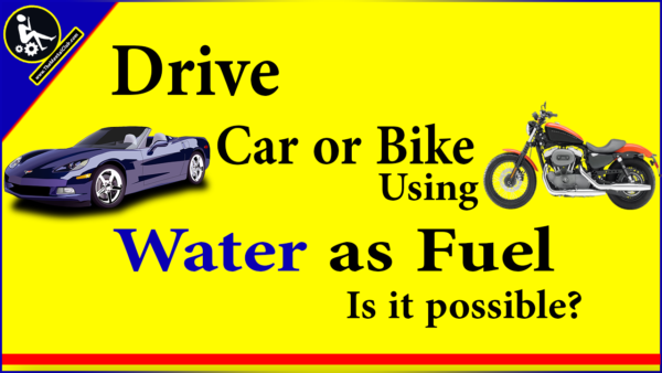 Drive Car or Bike Using Water as Fuel. Is it possible?