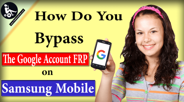 How Do You Bypass the Google Account FRP on Samsung Mobile