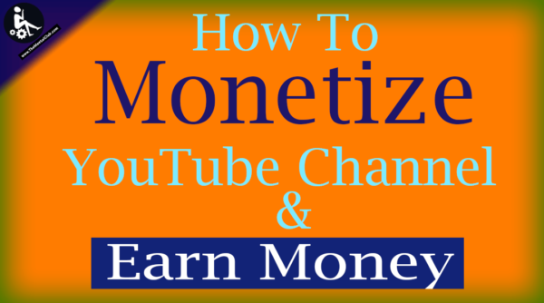 Monetize YouTube Channel & Earn Money