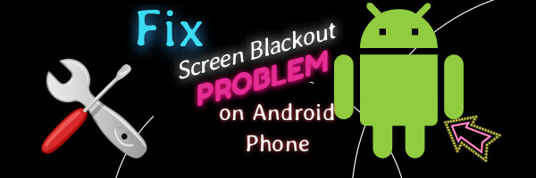 Fix Screen Blackout Problem on Android Phone