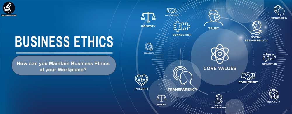 How can you Maintain Business Ethics at your Workplace