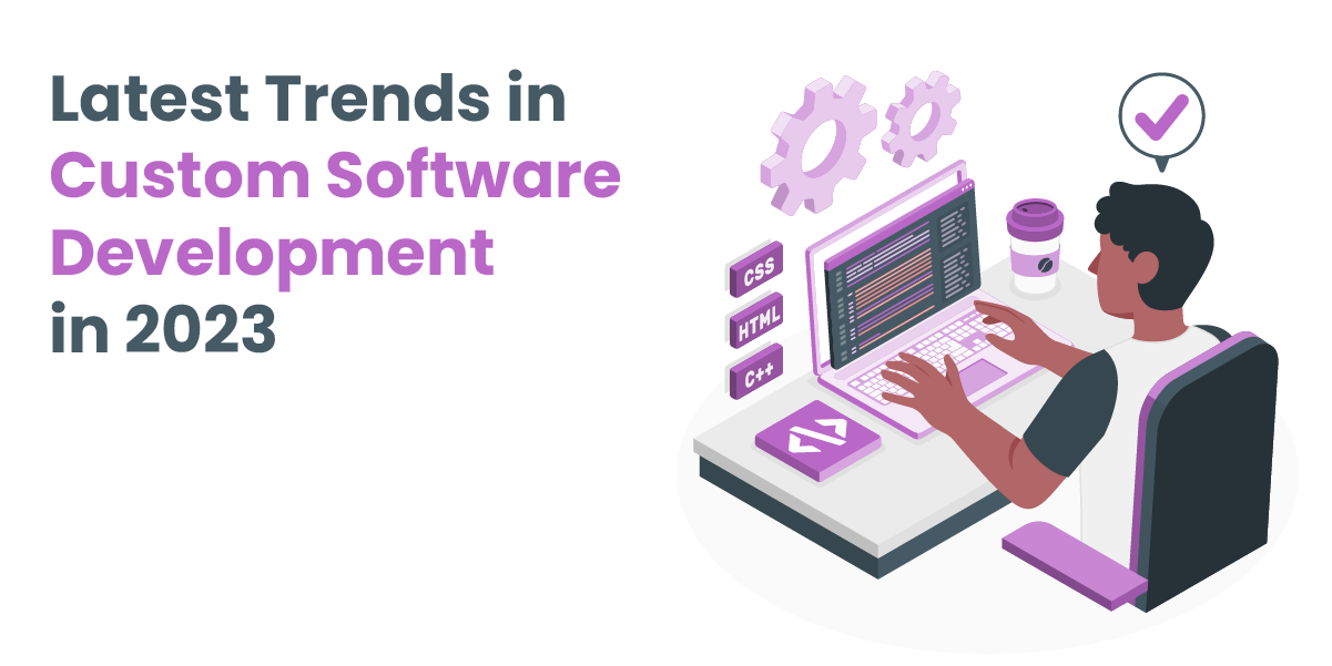 Latest Trends in Custom Software Development in 2023